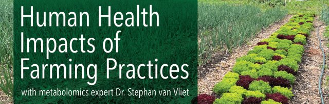 Human Health Impacts of Farming Practices with metabolomics expert Dr. Stephan van Vliet