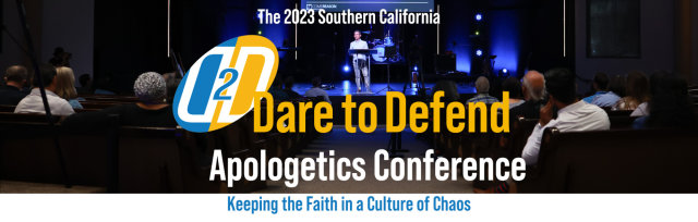 2023 Southern California Dare to Defend Apologetics Conference
