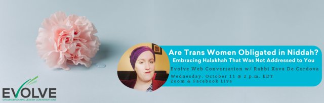 Are Trans Women Obligated in Niddah?: Embracing Halakhah That Was Not Addressed to You with Rabbi Xava De Cordova