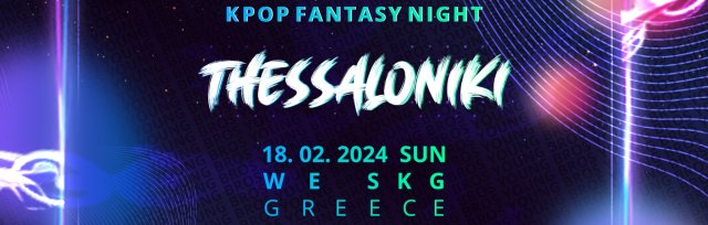 Thessaloniki : K-Pop Fantasy Night 18.02.2024