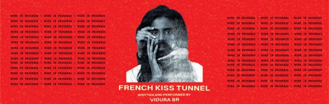 Vidura B.R. - French Kiss Tunnel (Work-In-Progress)