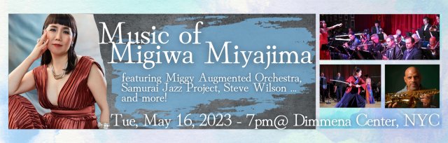 Music of Migiwa Miyajima - featuring Miggy Augmented Orchestra, Samurai Jazz Project, Steve Wilson and ... more!