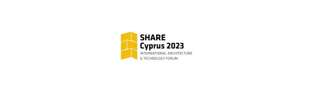SHARE Cyprus 2023, International Architecture and Technology Innovation Forum
