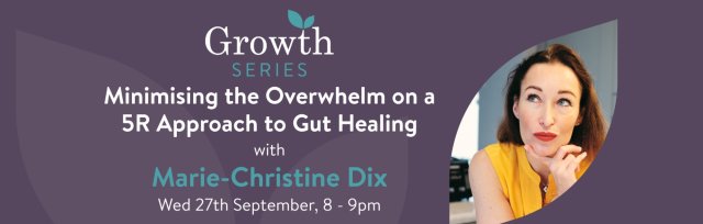 Growth Series Episode 6 - Gut Health: Minimising the Overwhelm on a 5R Approach to Gut Healing