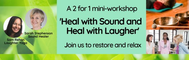 'Heal with Sound and Heal with Laughter' - mini workshop to relax and restore