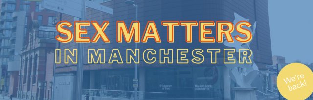 Sex Matters in Manchester