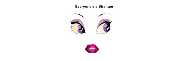 Everyone's a Stranger