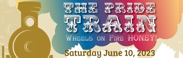 The PRIDE Train - Wheels on Fire HONEY!