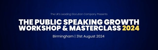 The Public Speaking Growth Workshop & Masterclass 2024 (Birmingham)