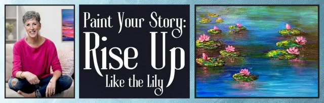 Paint Your Story: Rise Up Like the Lily | Visual Arts Workshop with Kathleen Hassan