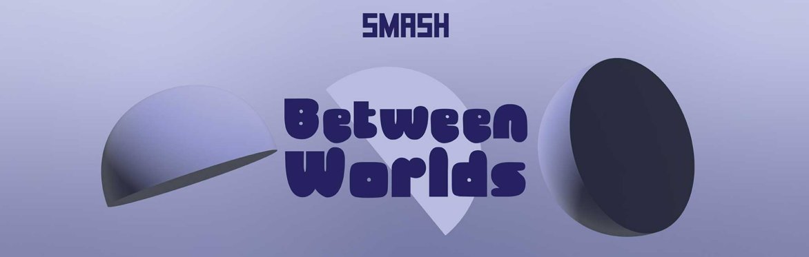 SMASH: Between Worlds