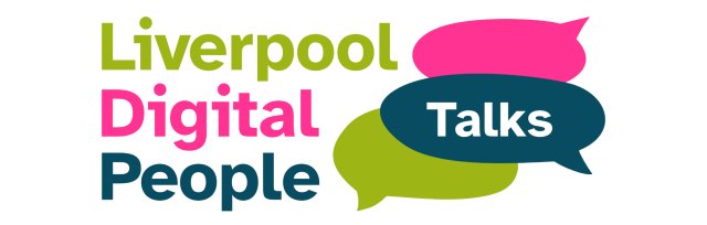 Liverpool Digital People online Talks #4