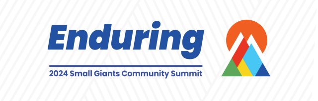 2024 Small Giants Community Summit: Enduring