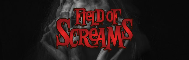 Field of Screams - Oct. 13th, 14th, 20th, 21st, 27th & 28th, 2023 PLUS **Brand New** ADULTS ONLY NIGHT Thurs. Oct. 19th
