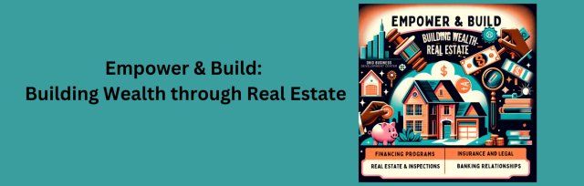 Empower & Build: Building Wealth through Real Estate