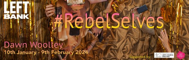 #Rebel Selves Launch - An Exhibition by Dawn Woolley