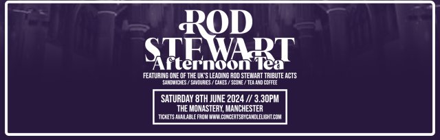The Music of Rod Stewart Afternoon Tea at The Monastery, Manchester