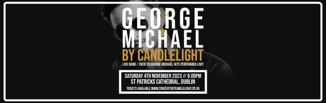 George Michael by Candlelight at St Patrick's Cathedral, Dublin