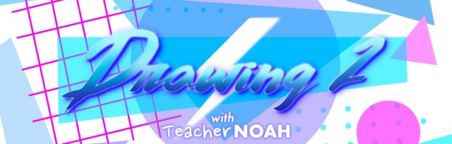 Drawing 2 with Teacher Noah (Spring 2023)