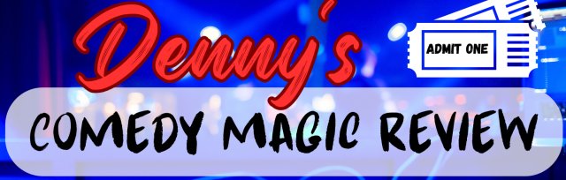 Denny's Comedy Magic Review