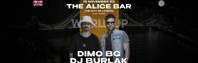 🎉💃🔥 Най-голямото българско House Music Party at the City of London - DiMO (BG) & Dj Burlak, The Alice 🎉💃🔥