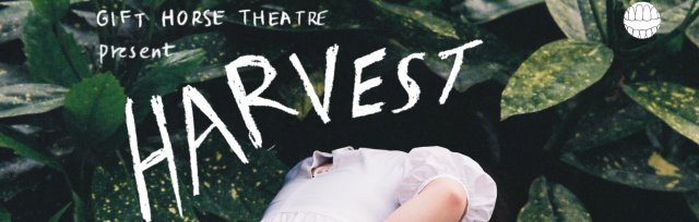 Gift Horse Theatre: Harvest