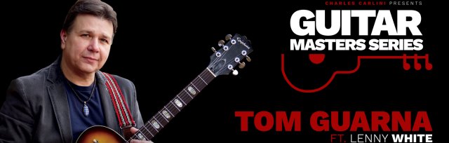 Guitar Masters Series: Tom Guarna ft. Lenny White