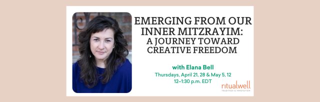 Emerging from our Inner Mitzrayim: A Journey toward Creative Freedom