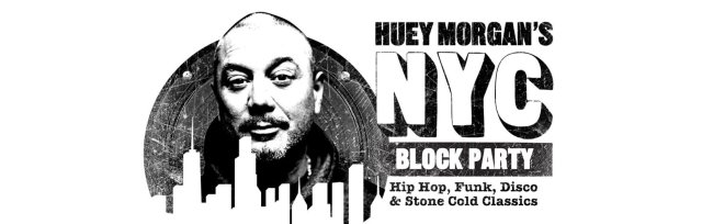HUEY MORGAN'S NYC BLOCK PARTY- Hip Hop, Funk, Soul, Disco  (Fun Lovin Criminals / BBC 6 Music BBC Radio 2) - 18+