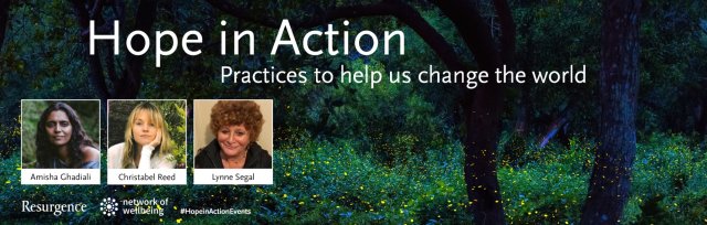 Hope in Action - Practices to Help Us Change the World with Lynne Segal, Amisha Ghadiali, and Christabel Reed
