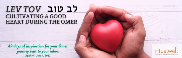 Lev Tov: Cultivating a Good Heart During the Omer