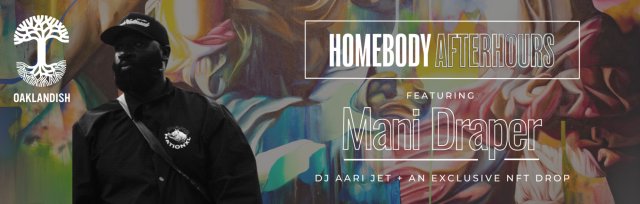 OAKLANDISH Presents Mani Draper at 'Homebody'