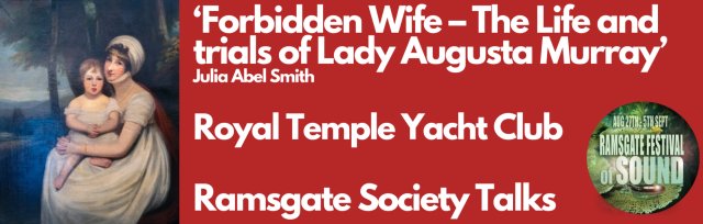 Forbidden Wife – The Life and trials of Lady Augusta Murray - Ramsgate Festival of Sound Talks
