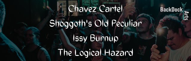 Chavez Cartel / Shoggoth's Old Peculiar / Issy Burnup / The Logical Hazard