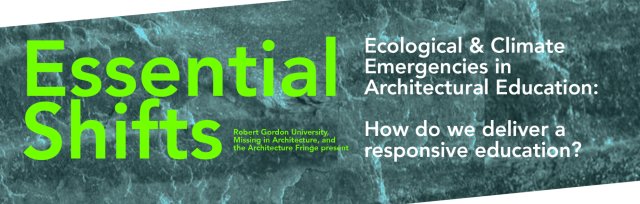 Essential Shifts: Ecological & Climate Emergencies in Architectural Education