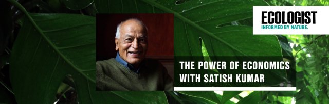 Satish Kumar: The Power of Economics