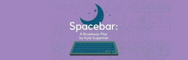 Spacebar: A Broadway Play by Kyle Sugarman