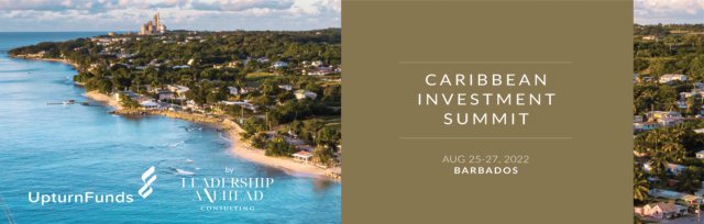 Upturn Funds Caribbean Investment Summit (Hosted by) Leadership Axehead Consulting