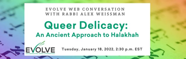 Evolve Conversation: “Queer Delicacy: An Ancient Approach to Halakhah” With Rabbi Alex Weissman