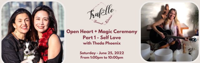 TrufElle Open Heart and Magic Ceremony - Part 1 - Self Love