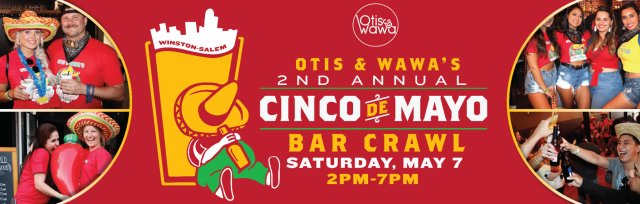 Otis & Wawa's Cinco De Mayo Celebration Crawl  - Downtown Winston-Salem