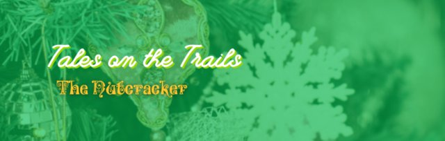 Tales on the Trails: The Nutcracker