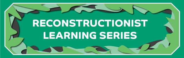 Reconstructionist Learning Series