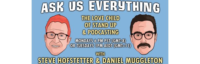 Ask Us Everything (With Steve Hofstetter and Daniel Muggleton)
