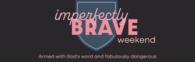 Imperfectly Brave Weekend