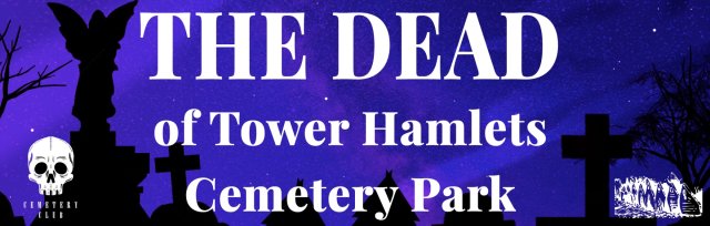Cemetery Club presents - The Dead of Tower Hamlets Cemetery Park