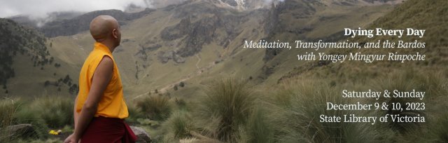 Dying Every Day: Meditation, Transformation, and the Bardos - with Yongey Mingyur Rinpoche in Melbourne