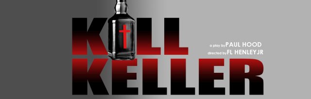 "KILL KELLER"  a drama by Paul Hood