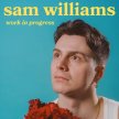 Sam Williams: Work In Progress image