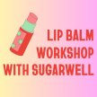 Custom Lip Balm Workshop with SugarWell image